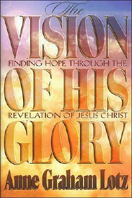 The Vision of His Glory: Finding Hope Through the Revelation of Jesus Christ