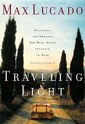 Traveling Light: Releasing The Burdens You Were Never Intended To Bear