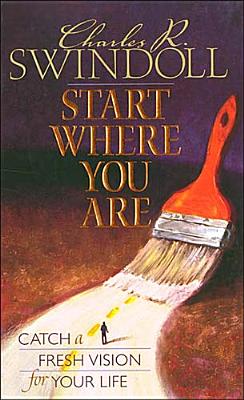 Start Where You Are : Catch a Fresh Vision for Your Life