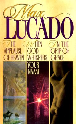 Lucado 3 in 1: In the Grip of Grace/When God Whispers Your Name/Applause of Heaven