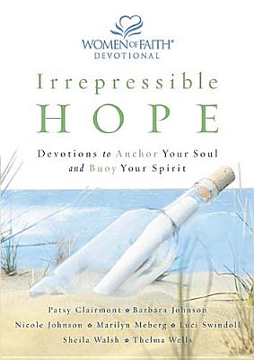 Image for Irrepressible Hope: Devotions to Anchor Your Soul and Buoy Your Spirit (Women of Faith (Publishing Group)) Irrepressible Hope: Devotions to Anchor Your Soul and Buoy Your Spirit (Women of Faith (Publishing Group))