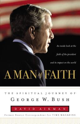 Image for A Man of Faith: The Spiritual Journey of George W. Bush