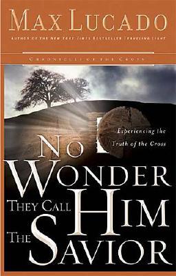 No Wonder They Call Him the Savior: Experiencing the Truth of the Cross (Chronicles of the Cross, 1)