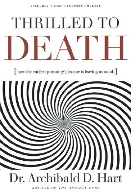 Image for Thrilled to Death: How the Endless Pursuit of Pleasure Is Leaving Us Numb
