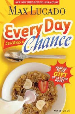 Every Day Deserves a Chance: Wake Up to the Gift of 24 Hours Lucado, Max