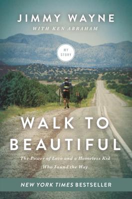 Image for Walk to Beautiful: The Power of Love and a Homeless Kid Who Found the Way