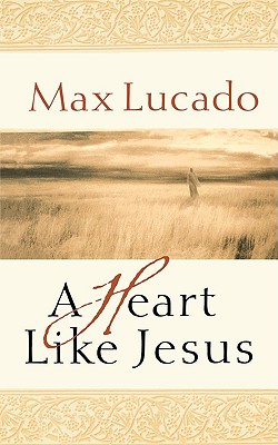 A Heart Like Jesus: Lessons for Living a Christ-Like Life