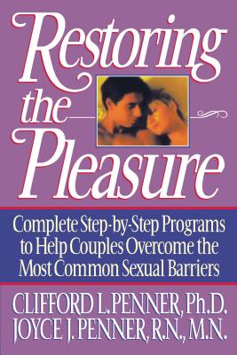 Image for Restoring the Pleasure: Complete Step-by-Step Programs to Help Couples Overcome the Most Common Sexual Barriers Restoring the Pleasure: Complete Step-by-Step Programs to Help Couples Overcome the Most Common Sexual Barriers