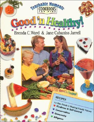 Good 'N Healthy! (Teachable Moments Cookbooks for Kids)