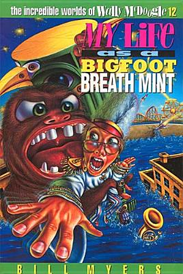 Image for My Life as a Bigfoot Breath Mint (The Incredible Worlds of Wally McDoogle #12)