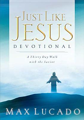 Just Like Jesus Devotional: A Thirty Day Walk With the Savior