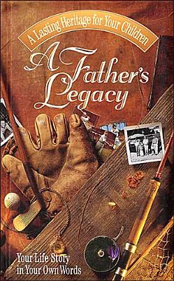 Image for A Father's Legacy: Your Life Story in Your Own Words