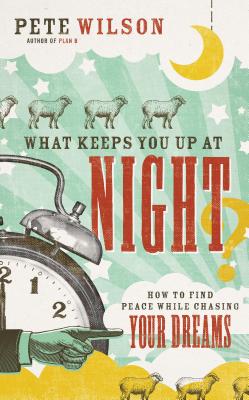 What Keeps You Up at Night: How to Find Peace While Chasing Your Dreams