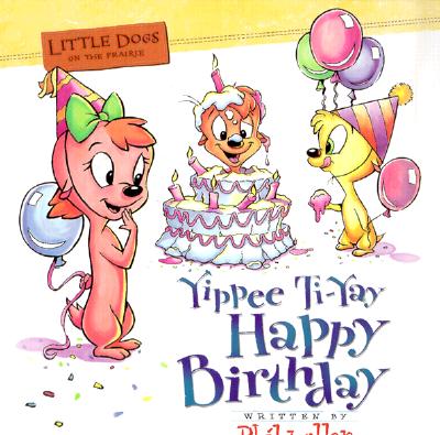 Little Dogs on the Prairie: Yippie Ti-Yay Happy Birthday Book
