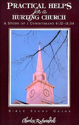 Practical Helps for a Hurting Church: A Study of 1 Corinthians 6:12 - 11:34
