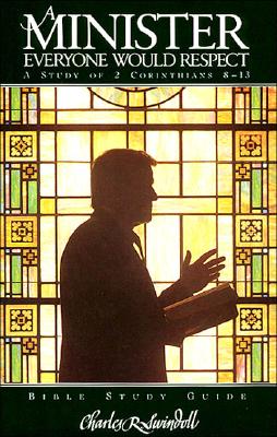 Image for A Minister Everyone Would Respect: A Study of 2 Corinthians 8 - 13: Bible Study Guide A Minister Everyone Would Respect: A Study of 2 Corinthians 8 - 13: Bible Study Guide