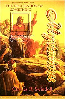 The Declaration of Something Mysterious: Jesus' Courage and Communication of the Truth: A Study of Luke 10:38 - 16:18 (Bible Study Guide)