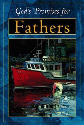 God's Promises For Fathers Previously Titled God's Power For Fathers
