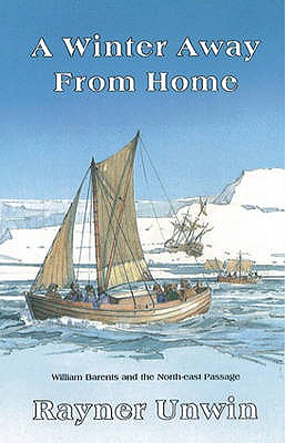 A Winter Away from Home : William Barents and the Northeast Passage