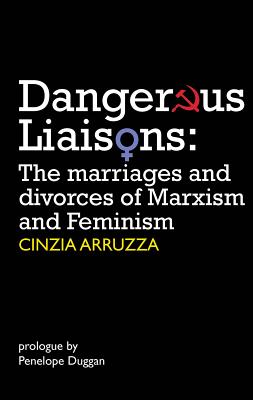 Image for Dangerous Liaisons: The Marriages and Divorces of Marxism and Feminism (Resistance Books)