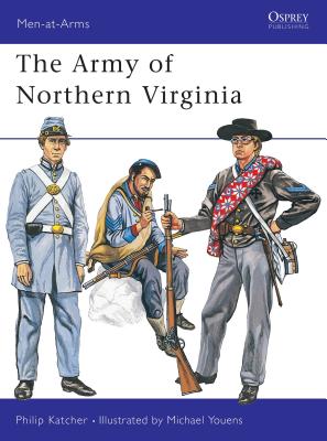 The Army of Northern Virginia (Men-At-Arms 37)