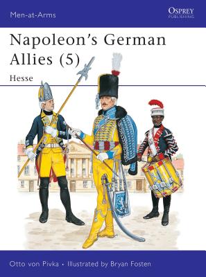 Napoleon's German Allies. 5. Hesssen-Darmstadt & Hessen-Kassel. Osprey Man at Arms Series. #122.