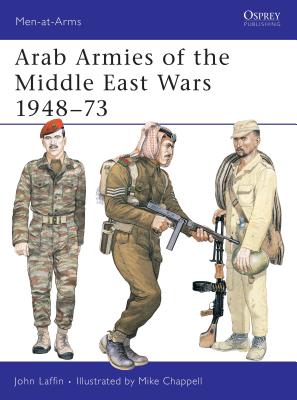 Arab Armies of the Middle East Wars, 1948-73. Osprey Man at Arms No. 128.