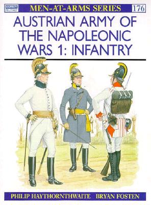 Austrian Army of the Napoleonic Wars. 1. Infantry. Osprey Man at Arms Series. #176.