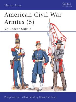 American Civil War Armies (5): Volunteer Militia (Osprey Men At Arms Series 207)