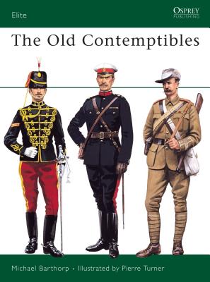 Old Contemptibles: British Expeditionary Force, Its Creation & Exploits 1909-14. Osprey Elite Series. #24.