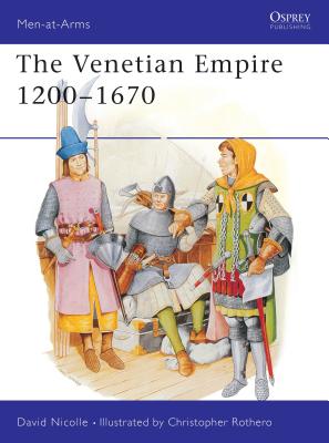 Image for The Venetian Empire 1200-1670 (Men-at-Arms)