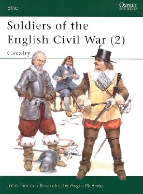 Soldiers of the English Civil War 2 Cavalry (Elite 27)