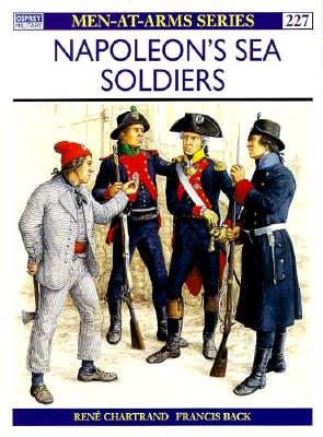 Napoleon's Sea Soldiers (Osprey Men AT Arms Seiries 227)