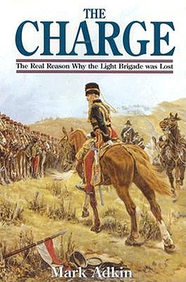 The Charge: The Real Reason why the Light Brigade Was Lost