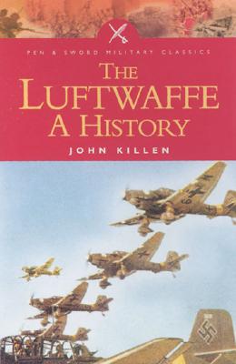 The Luftwaffe: A History (Pen & Sword Military Classics)