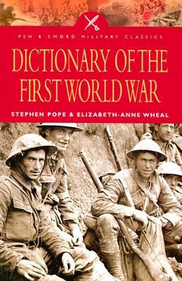 Dictionary of the First World War (Pen & Sword Military Classics)