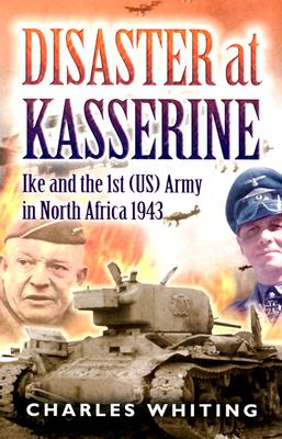 Disaster At Kasserine Ike and the 1St Army in North Africa 1943