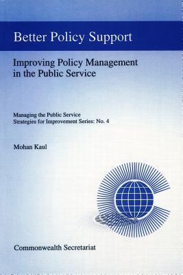 Better Policy Support: Improving Policy Management in the Public Service (Managing the Public Service: Strategies for Improvement Series)