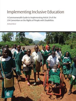 Implementing Inclusive Education: A Commonwealth Guide to Implementing Article 24 of the UN Convention on the Rights of People with Disabilities