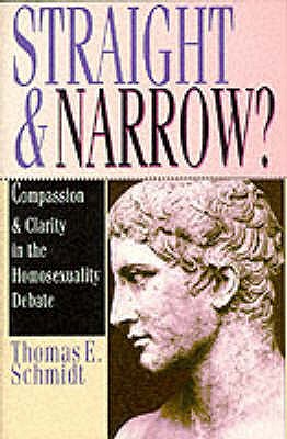 Straight and Narrow: Compassion and Clarity in the Homosexuality Debate