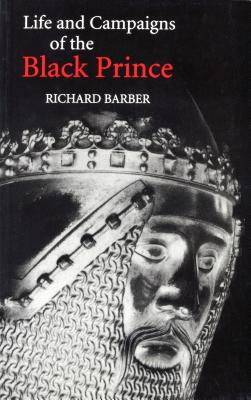 The Life And Campaigns of the Black Prince: From Contemporary Letters, Diaries And Chronicles, Including Chandos Herald's Life of the Black Prince