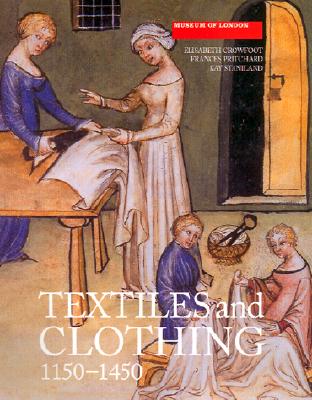 Textiles and Clothing : Medieval Finds from Excavations in London, c.1150-c.1450
