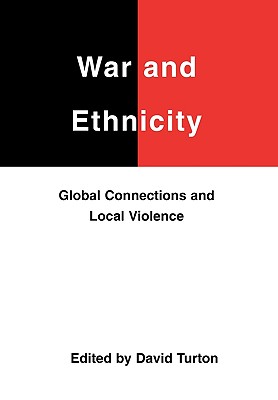 War and Ethnicity: Global Connections and Local Violence (Studies on the Nature of War, 2) (Volume 2)