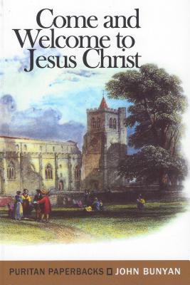 Come and Welcome to Jesus Christ (Puritan Paperbacks)