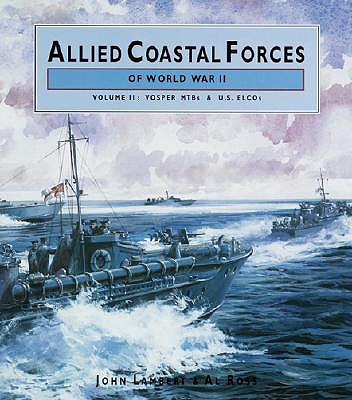 Allied Coastal Forces of World War II. Volume II: Vosper MBTs & US ELCOs.