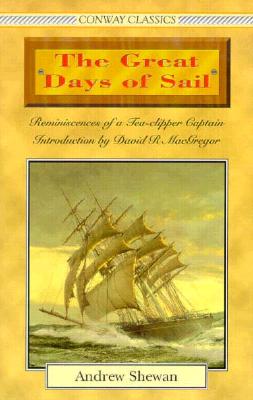The Great Days of Sail: Reminiscences of a Tea-clipper Captain