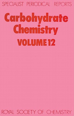 Carbohydrate Chemistry, Volume 12: A Review of the Literature Published during 1978 [A Specialist Periodical Report]