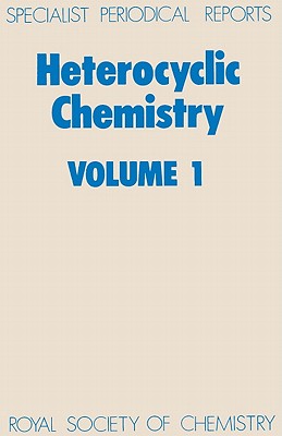 Heterocyclic Chemistry: Volume 1 (Specialist Periodical Reports - Heterocyclic Chemistry, Volume 1)