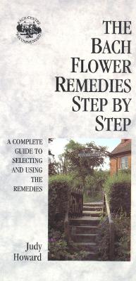 Image for The Bach Flower Remedies: Step by Step: A Complete Guide to Selecting and Using the Remedies