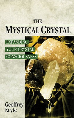 Image for The Mystical Crystal: Expanding Your Crystal Consciousness The Mystical Crystal: Expanding Your Crystal Consciousness